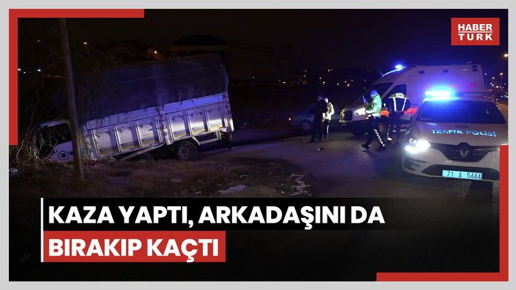 Kamyonetiyle kaza yaptı, yaralı arkadaşını da bırakıp kaçtı