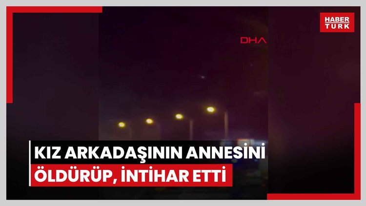 Kız arkadaşının annesini öldürüp, intihar etti