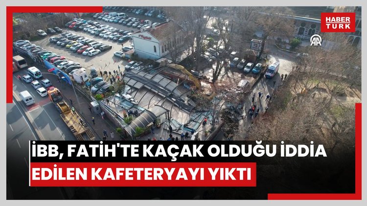 İBB, Fatih'te kaçak olduğu iddia edilen kafeteryayı yıktı