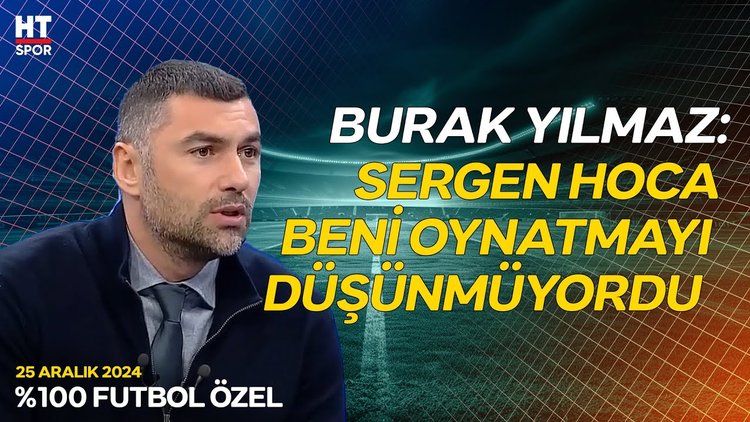 Burak Yılmaz'ın Lille'e gitmesinin sebeplerinden biri, Sergen Yalçın - %100 Futbol Özel