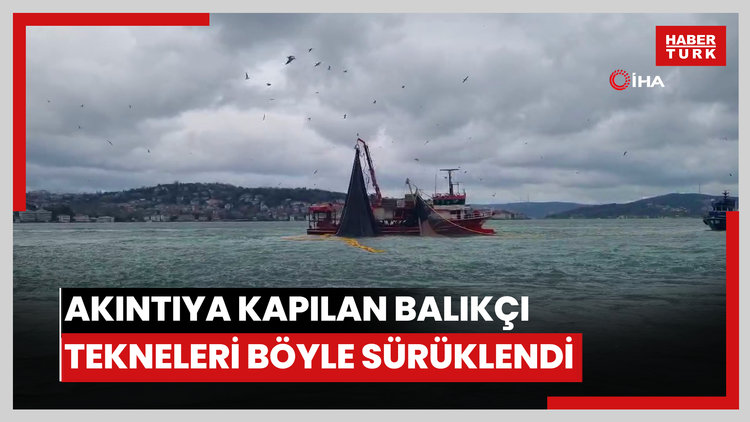 İstanbul Boğazı'nda akıntıya kapılan balıkçı tekneleri böyle sürüklendi