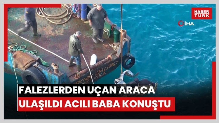 Falezlerden uçan araca ulaşıldı acılı baba konuştu: "Araç bizim ancak araç diye bir şey kalmamış"