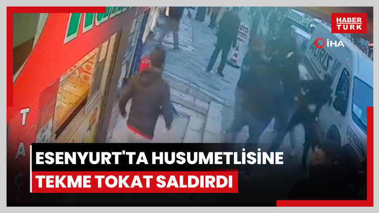 Esenyurt'ta husumetlisine tekme tokat saldırdı: O anlar kamerada
