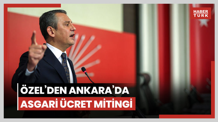 Özel'den Ankara'da asgari ücret mitingi