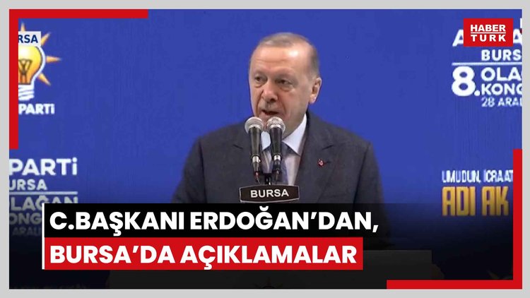Cumhurbaşkanı Erdoğan'dan Bursa İl Kongresi'nde açıklamalar