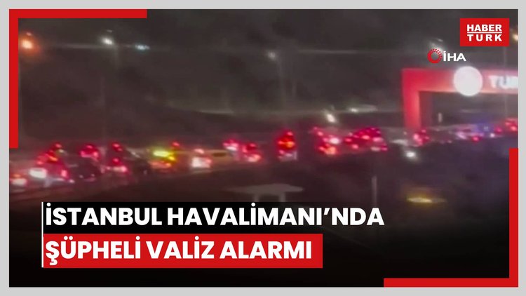 İstanbul Havalimanı'nda şüpheli valiz alarmı
