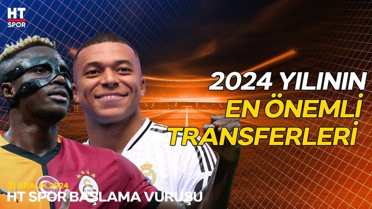 2024 yılına damga vuran transferler - Başlama Vuruşu
