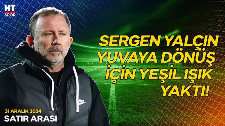 Sergen Yalçın yuvaya geri mi dönüyor? - Satır Arası