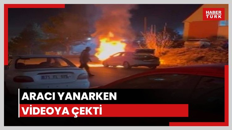 Aracı yanarken videoya çekti