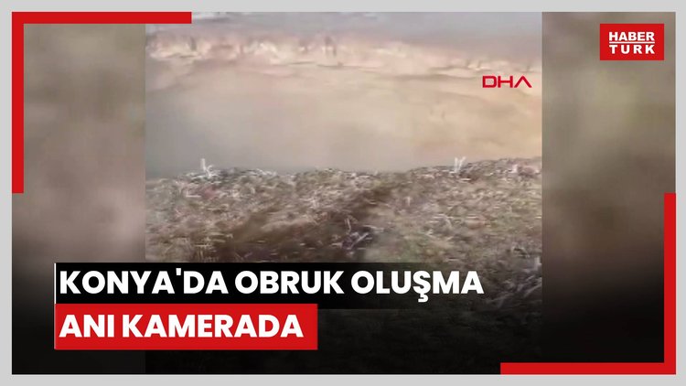 Konya'da obruk oluşma anı kamerada