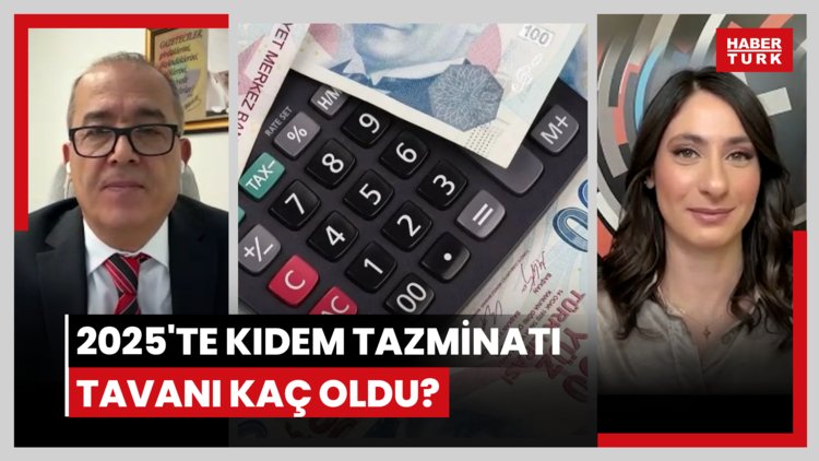 2025'te kıdem tazminatı tavanı kaç oldu? Kıdem tazminatı nasıl hesaplanır?