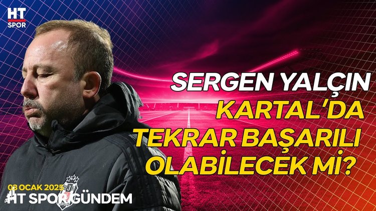 Cem Dizdar Sergen Yalçın'ın Beşiktaş kararını değerlendirdi- HT Spor Gündem