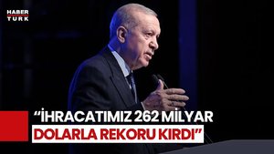 Cumhurbaşkanı Erdoğan: İhracatta Rekor Kırdık, İhracatımız 262 Milyar Dolara Çıktı