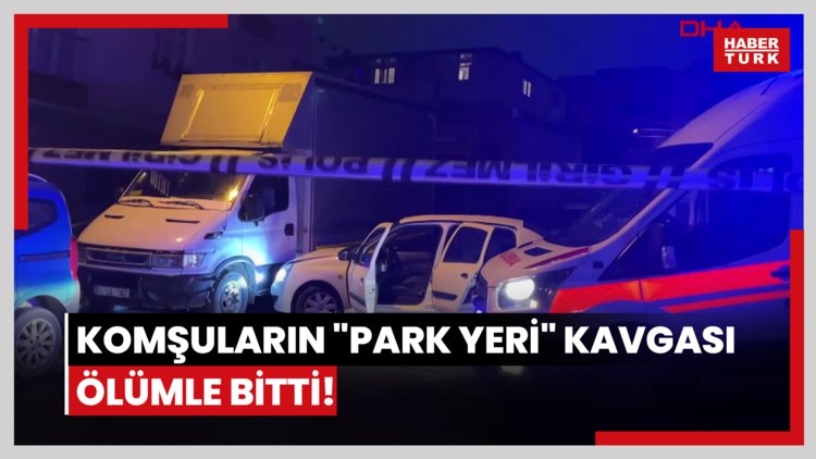 Komşuların "park yeri" kavgası ölümle bitti!