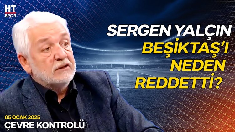 Gürcan Bilgiç: Sergen Yalçın'ın teklifi kabul etmemesinde farklı bir durum var - Çevre Kontrolü
