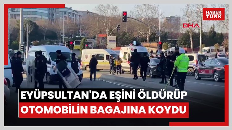 Eyüpsultan'da eşini öldürüp otomobilin bagajına koydu