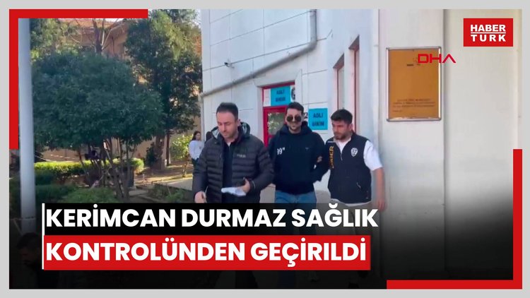Kerimcan Durmaz sağlık kontrolünden geçirildi