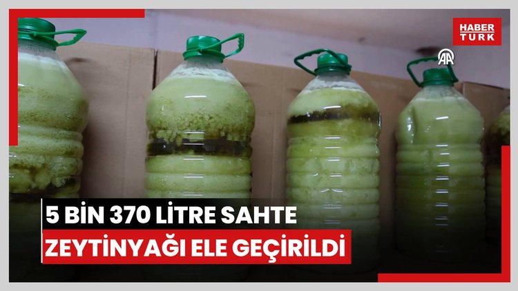 5 bin 370 litre sahte zeytinyağı ele geçirildi