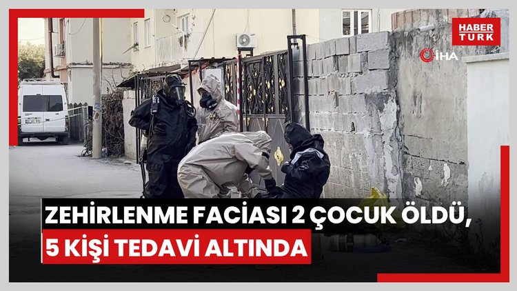 Mersin'de zehirlenme faciası: 2 çocuk öldü, 5 kişi tedavi altında