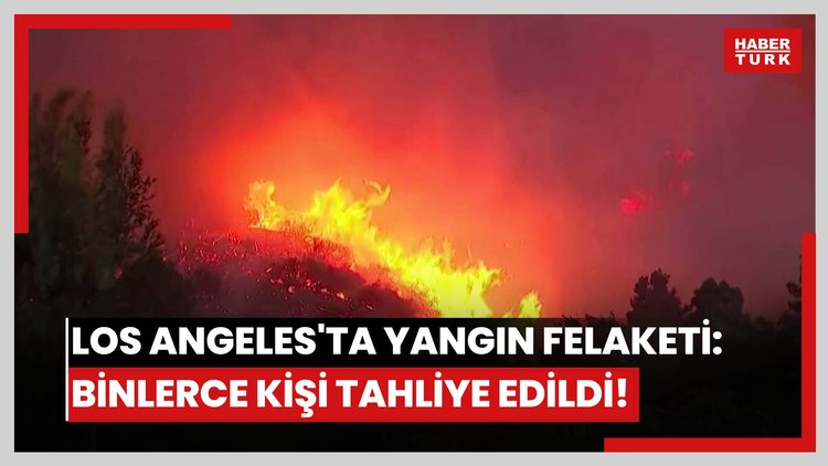 Los Angeles'ta yangın felaketi: Birçok Hollywood yıldızı yaşıyor, binlerce kişi tahliye edildi!