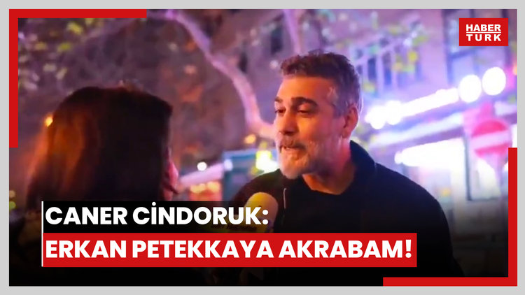 Caner Cindoruk: Erkan Petekkaya akrabam!