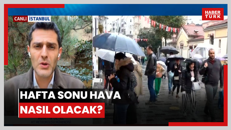 Hafta sonu hava nasıl olacak?