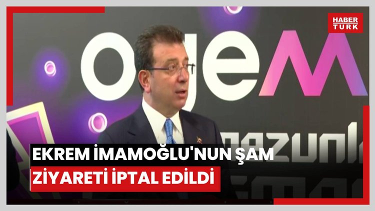 Ekrem İmamoğlu'nun Şam ziyareti iptal edildi