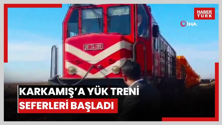Karkamış'a yük treni seferleri başladı