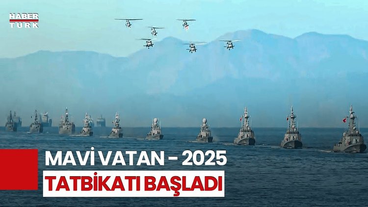 Mavi Vatan - 2025 Tatbikatı Ege Denizi Ve Doğu Akdeniz&#039;de Başladı