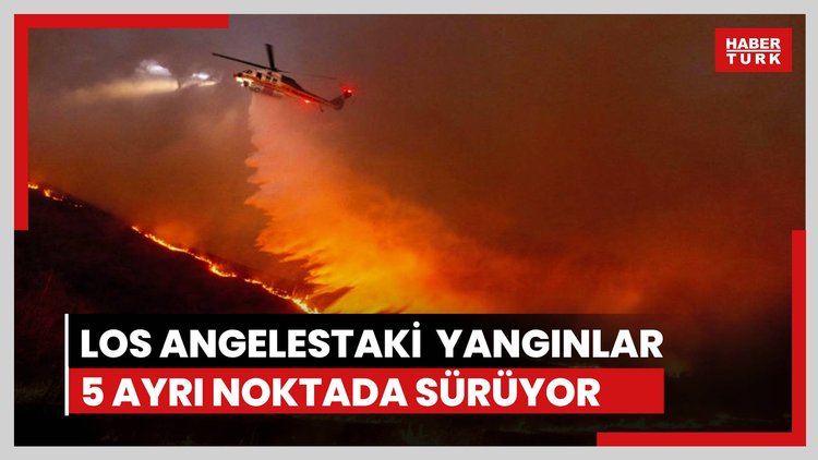 Los Angeles'taki orman yangınları 5 ayrı noktada sürüyor