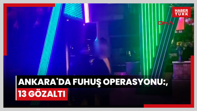 Ankara'da fuhuş operasyonu: 13 gözaltı