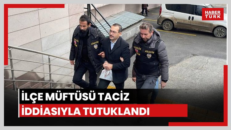 İlçe müftüsü taciz iddiasıyla tutuklandı
