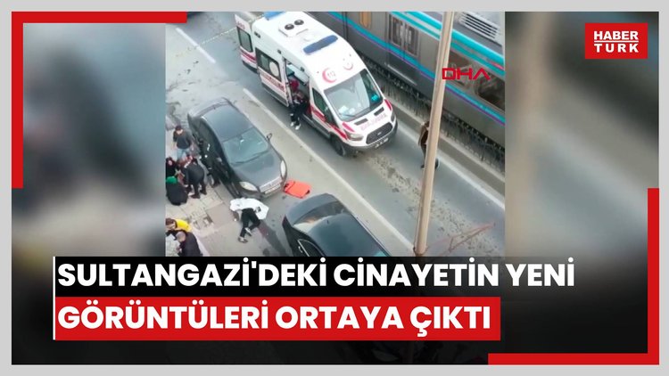 Sultangazi'deki cinayetin yeni görüntüleri ortaya çıktı