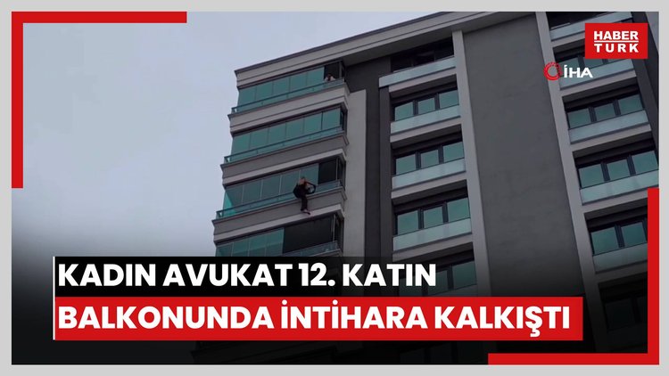 Kadın avukat 12. katın balkonunda intihara kalkıştı