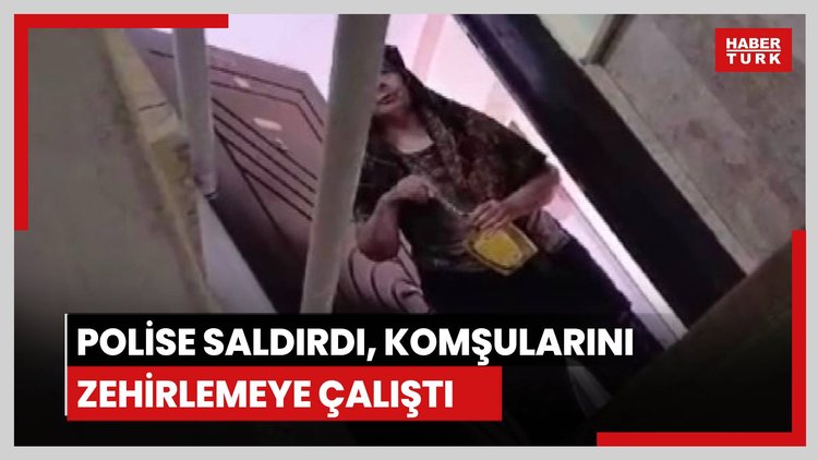 Polise saldırdı, komşularını zehirlemeye çalıştı