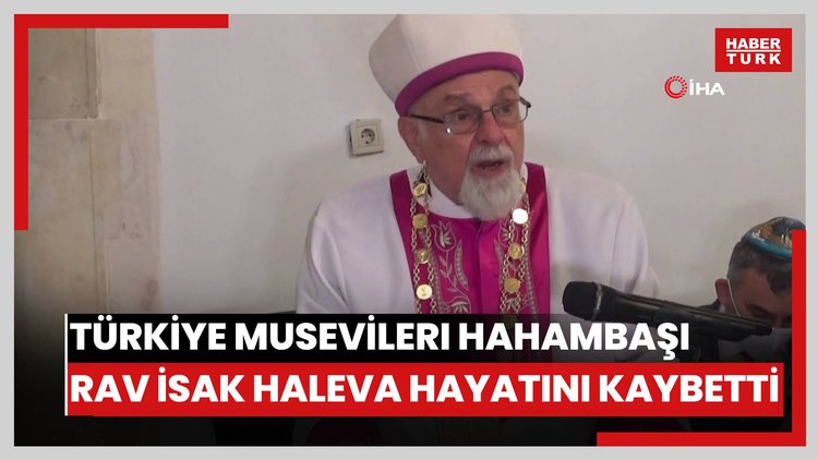 Türkiye Musevileri Hahambaşı Rav İsak Haleva hayatını kaybetti