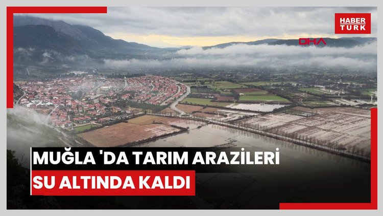 Muğla 'da tarım arazileri su altında kaldı