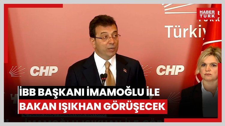 İBB Başkanı İmamoğlu ile Bakan Işıkhan görüşecek