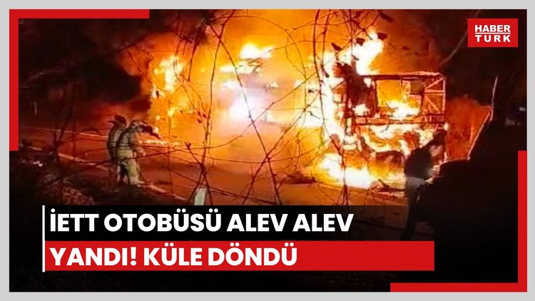 İETT otobüsü alev alev yandı