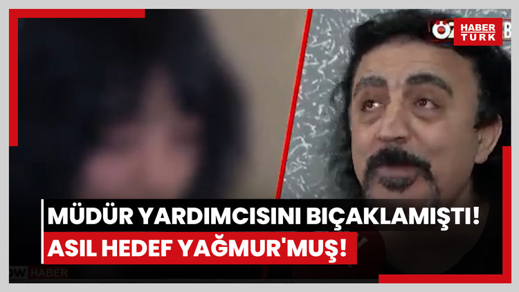 Kadın müdür yardımcısını bıçaklamıştı! Asıl hedef Yağmur'muş!