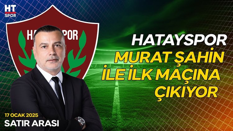 Murat Şahin, Hatayspor ile Galatasaray karşısında - Satır Arası