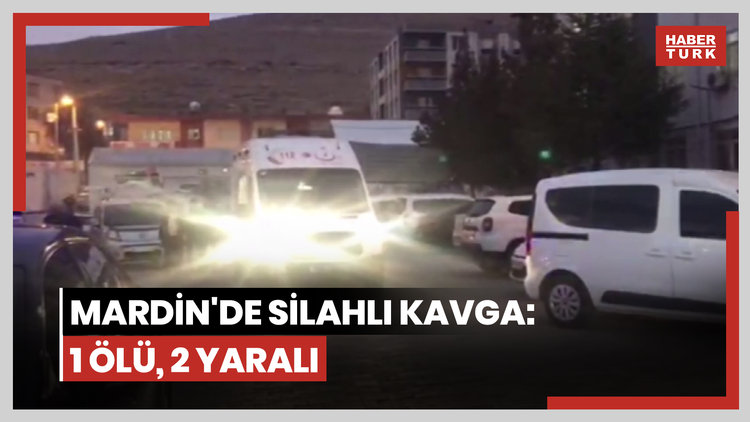 Mardin'de silahlı kavga: 1 ölü, 2 yaralı