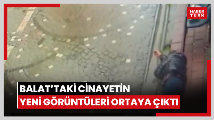 Balat'taki cinayetin yeni görüntüleri ortaya çıktı