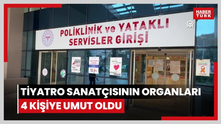 Beyin ölümü gerçekleşen tiyatro sanatçısının organları 4 kişiye umut oldu