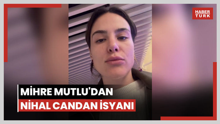 Mihre Mutlu'dan Nihal Candan isyanı
