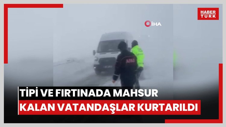 Tipi ve fırtınada mahsur kalan vatandaşlar kurtarıldı
