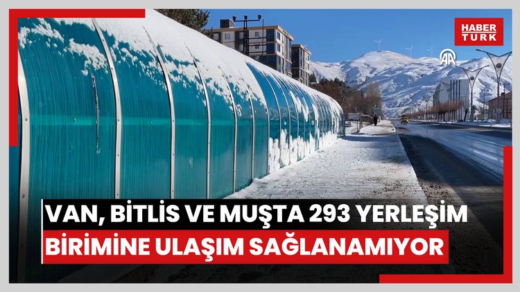 Van, Bitlis ve Muşta 293 yerleşim birimine ulaşım sağlanamıyor