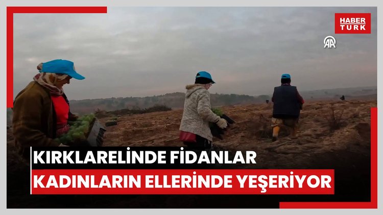Kırklarelinde fidanlar kadınların ellerinde yeşeriyor