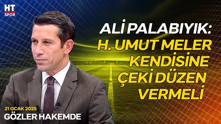 Ali Palabıyık'tan Halil Umut Meler'e ağır eleştiri - Gözler Hakemde