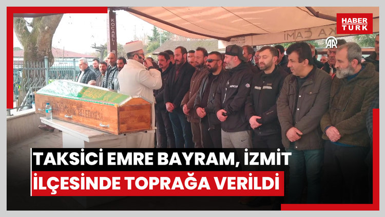 Taksici Emre Bayram, İzmit ilçesinde toprağa verildi